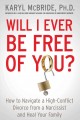 Will I ever be free of you? : how to navigate a high-conflict divorce from a narcissist, and heal your family  Cover Image