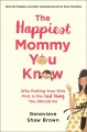 The happiest mommy you know : why putting your kids first is the last thing you should do  Cover Image