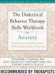 The dialectical behavior therapy skills workbook for anxiety : breaking free from worry, panic, PTSD & other anxiety symptoms  Cover Image