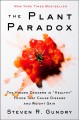 The plant paradox : the hidden dangers in "healthy" foods that cause disease and weight gain  Cover Image