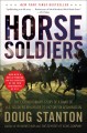 Horse soldiers : the extraordinary story of a band of U.S. soldiers who rode to victory in Afghanistan  Cover Image