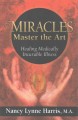 Miracles master the art : healing medically incurable illness  Cover Image