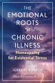 Go to record The emotional roots of chronic illness : homeopathy for ex...